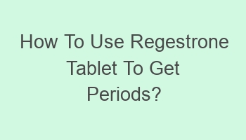 how to use regestrone tablet to get periods 108656