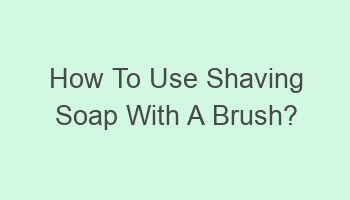 how to use shaving soap with a brush 106275