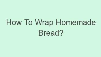 how to wrap homemade bread 105928