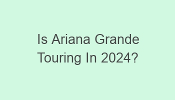 is ariana grande touring in 2024 105951