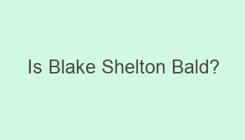 is blake shelton bald 106326