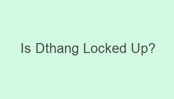 is dthang locked up 108036