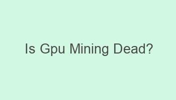 is gpu mining dead 108476