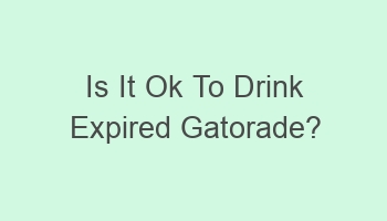 is it ok to drink expired gatorade 106579