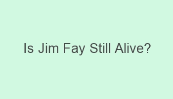 is jim fay still alive 107487