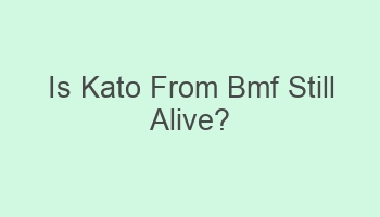 is kato from bmf still alive 106770