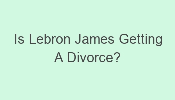 is lebron james getting a divorce 107530