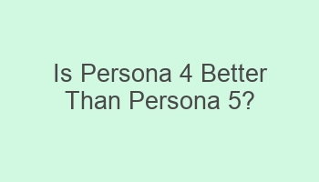 is persona 4 better than persona 5 107611