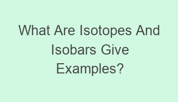 what are isotopes and isobars give