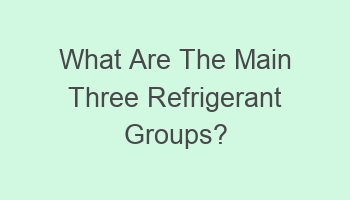 what are the main three refrigerant groups 108567