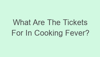 what are the tickets for in cooking fever 106838