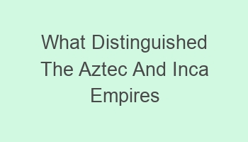 what distinguished the aztec and inca empires from each other 106207