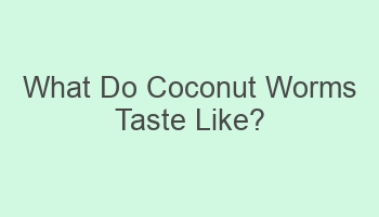 what do coconut worms taste like 108790