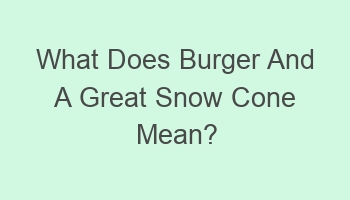 what does burger and a great snow cone mean 108472