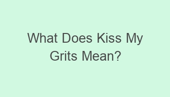 what does kiss my grits mean 108117