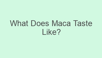 what does maca taste like 107744