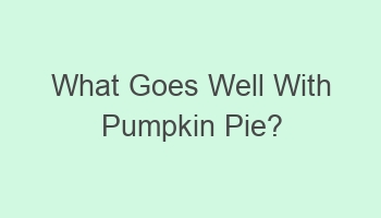 what goes well with pumpkin pie 107764