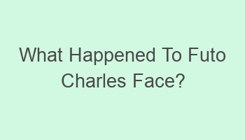 what happened to futo charles face 108651