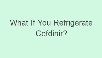 what if you refrigerate cefdinir 106488