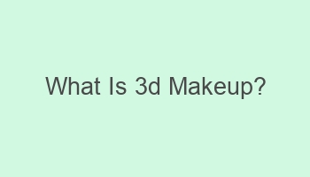 what is 3d makeup 106502