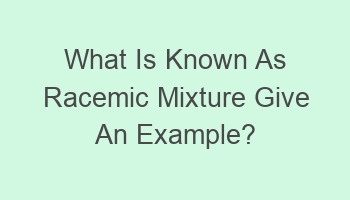 what is known as racemic mixture give an