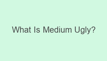 what is medium ugly 107421