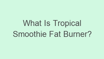 what is tropical smoothie fat burner 108466