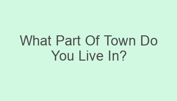 what part of town do you live in 106590