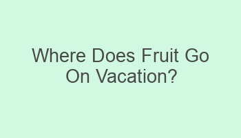 where does fruit go on vacation 107375