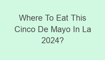 where to eat this cinco de mayo in la 2024 106539