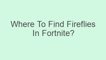 where to find fireflies in fortnite 108278