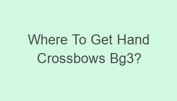 where to get hand crossbows bg3 108808