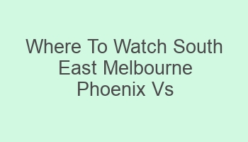 where to watch south east melbourne phoenix vs melbourne united 108622