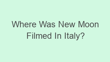 where was new moon filmed in italy 107946