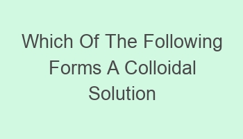 which of the following forms a colloidal solution in water 105965