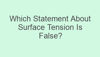 which statement about surface tension is false 108521