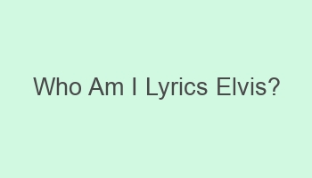 who am i lyrics elvis 108497