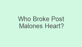 who broke post malones heart 107103