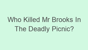 who killed mr brooks in the deadly picnic 108312