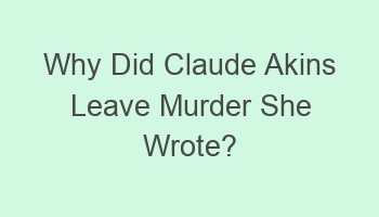 why did claude akins leave murder she wrote 107742