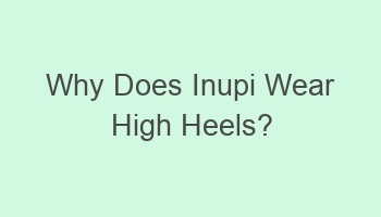 why does inupi wear high heels 107609