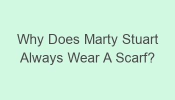 why does marty stuart always wear a scarf 106929