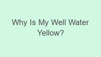 why is my well water yellow 108408