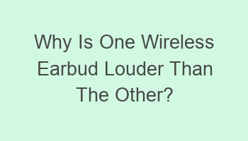 why is one wireless earbud louder than the other 107989