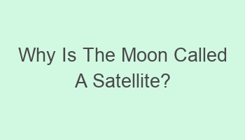 why is the moon called a satellite 107647