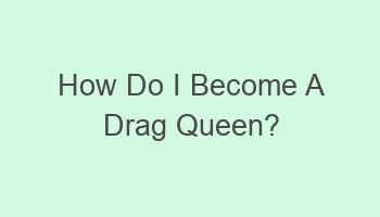 how do i become a drag queen 108858