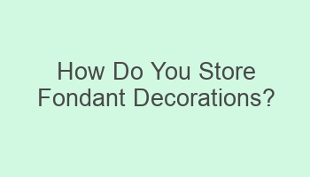 how do you store fondant decorations 110308