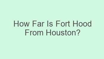 how far is fort hood from houston 110162