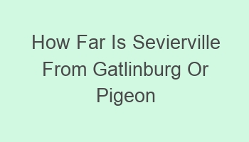 how far is sevierville from gatlinburg or pigeon forge 110672