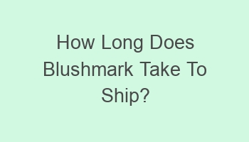 how long does blushmark take to ship 110310